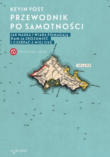 Przewodnik po samotności. Jak nauka i wiara pomagają nam ją zrozumieć i czerpać z niej siłę