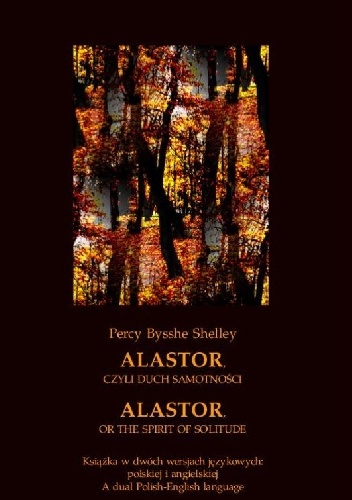 Alastor, czyli duch samotności. Alastor, or The Spirit of Solitude