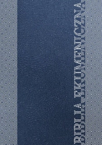 Biblia Ekumeniczna. Pismo Święte Starego i Nowego Testamentu z księgami deuterokanonicznymi