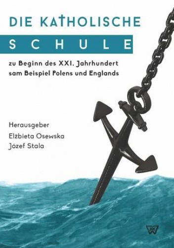 Die Katholische Schule zu Beginn des XXI. Jahrhunderts am Beispiel Polens und Englands