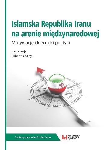 Islamska Republika Iranu na arenie międzynarodowej. Motywacja i kierunki polityki