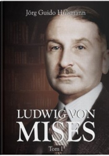 Ludwig von Mises (biografia, tom I)