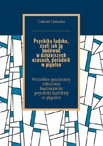Psychika ludzka, czyli jak ją budować w dzisiejszych czasach, poradnik w pigułce