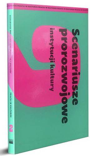 Scenariusze prorozwojowe instytucji kultury