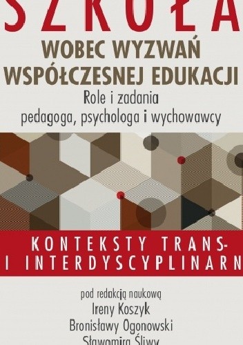 Szkoła wobec wyzwań współczesnej edukacji. Role i zadania pedagoga, psychologa i wychowawcy