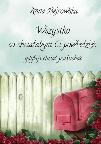 Wszystko co chciałabym Ci powiedzieć, gdybyś chciał posłuchać