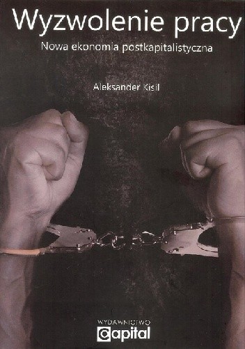 Wyzwolenie pracy. Nowa ekonomia postkapitalistyczna