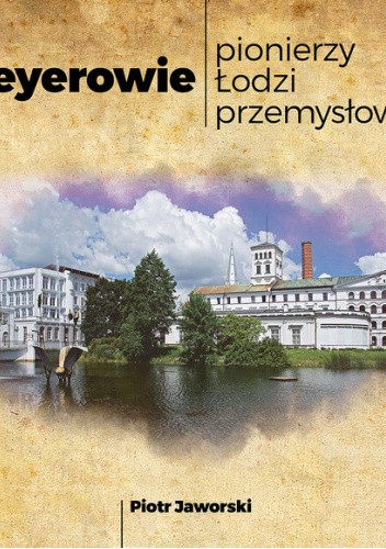 Geyerowie ? pionierzy Łodzi przemysłowej