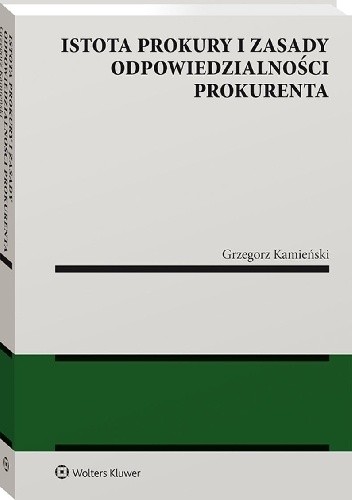 Istota prokury i zasady odpowiedzialności prokurenta