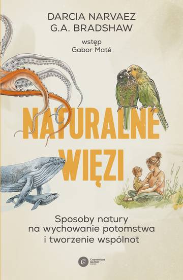 Naturalne więzi. Sposoby natury na wychowanie potomstwa i tworzenie wspólnot
