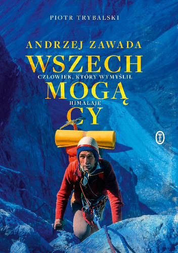Wszechmogący. Andrzej Zawada. Człowiek, który wymyślił Himalaje
