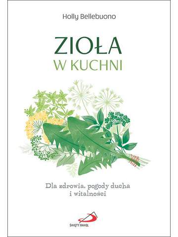 Zioła w kuchni dla zdrowia pogody ducha i witalności