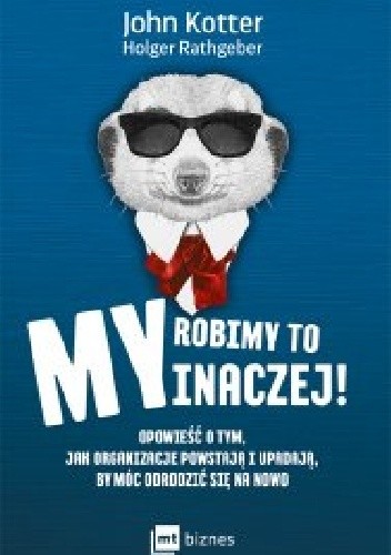 My robimy to inaczej! Opowieść o tym, jak organizacje powstają i upadają, by móc odrodzić się na nowo