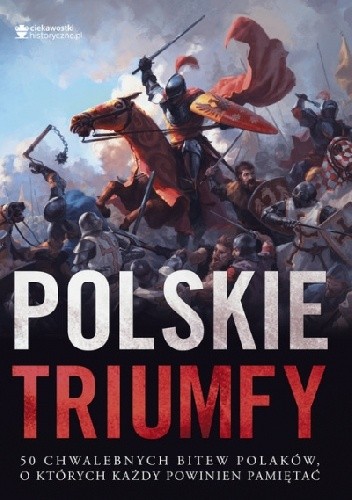 Polskie triumfy 50 chwalebnych bitew z naszej historii