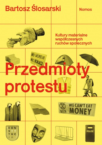 Przedmioty protestu. Kultury materialne współczesnych ruchów społecznych