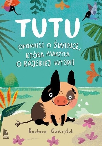 Tutu. Opowieść o śwince, która marzyła o rajskiej wyspie