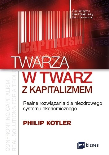 Twarzą w twarz z kapitalizmem. Realne rozwiązania dla niezdrowego systemu ekonomicznego