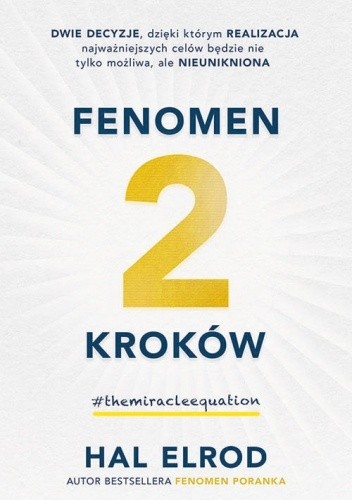 Fenomen 2 kroków. Dwie decyzje, dzięki którym realizacja najważniejszych celów będzie nie tylko możliwa, ale nieunikniona