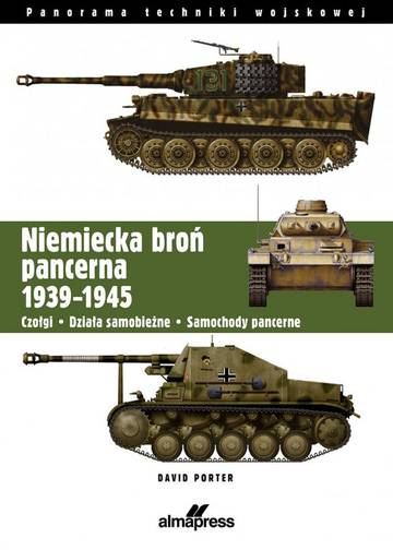Niemiecka broń pancerna 1939-1945. Czołgi, działa samobieżne, samochody pancerne