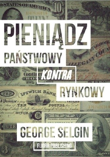 Pieniądz ? państwowy kontra rynkowy