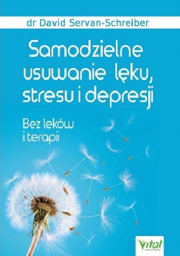Samodzielne usuwanie lęku, stresu i depresji. Bez leków i terapii