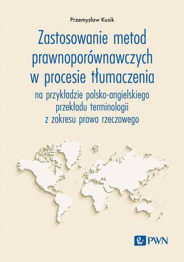 Zastosowanie metod prawnoporównawczych w procesie tłumaczenia. na przykładzie polsko-angielskiego przekładu terminologii z zakresu prawa rzeczowego