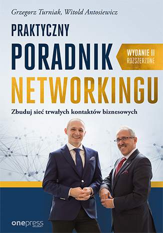 Praktyczny poradnik networkingu zbuduj sieć trwałych kontaktów biznesowych wyd. 2