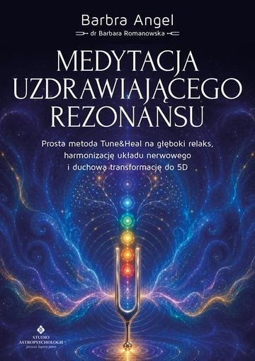 Okładka: Medytacja uzdrawiającego rezonansu. Prosta metoda Tune&Heal na głęboki relaks, harmonizację układu nerwowego i duchową transformację do 5D