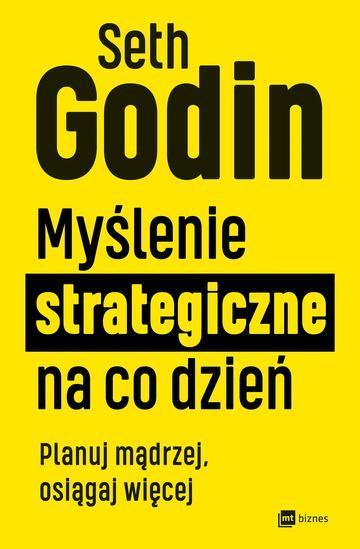 Myślenie strategiczne na co dzień. Planuj mądrzej, osiągaj więcej