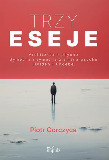 Okładka: Trzy eseje Architektura psyche Symetria i symetria złamana psyche Holden i Phoebe