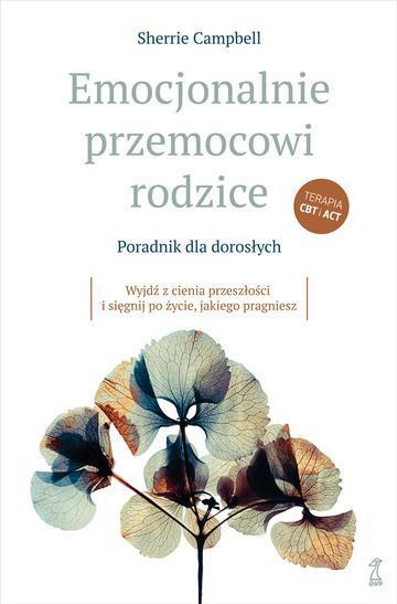 Emocjonalnie przemocowi rodzice Poradnik dla dorosłych. Wyjdź z cienia przeszłości i sięgnij po życie, jakiego pragniesz