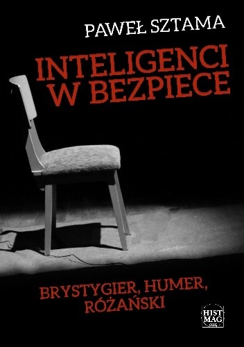 Inteligenci w bezpiece. Brystygier, Humer, Różański