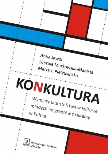 Konkultura. Wymiary uczestnictwa w kulturze młodych imigrantów z Ukrainy w Polsce