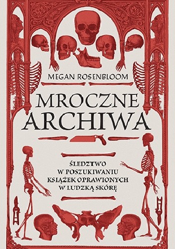 Mroczne archiwa. Śledztwo w poszukiwaniu książek oprawionych w ludzką skórę
