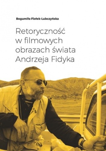 Retoryczność w filmowych obrazach świata Andrzeja Fidyka