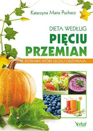 Dieta według pięciu przemian potrawy które leczą i odżywiają