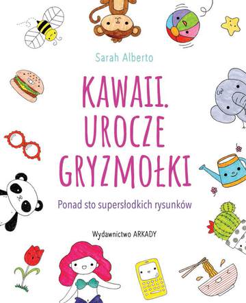 Kawaii urocze gryzmołki ponad 100 supersłodkich rysunków