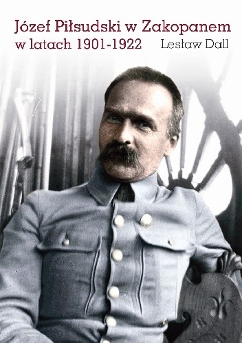Józef Piłsudski w Zakopanem w latach 1901?1922
