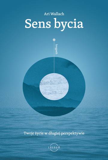 Sens bycia. Twoje życie w długiej perspektywie
