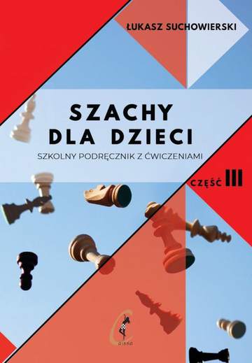 Szachy dla dzieci Szkolny podręcznik z ćwiczeniami. Część 3