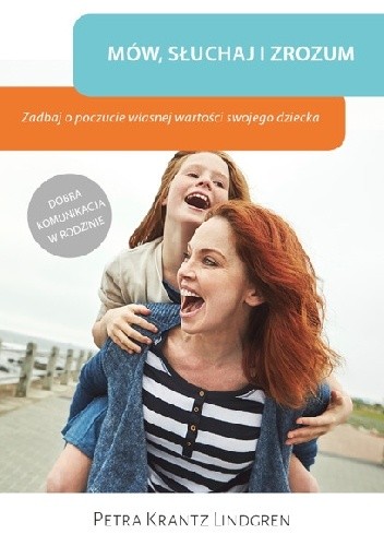 Mów, słuchaj i zrozum. Zadbaj o poczucie własnej wartości swojego dziecka