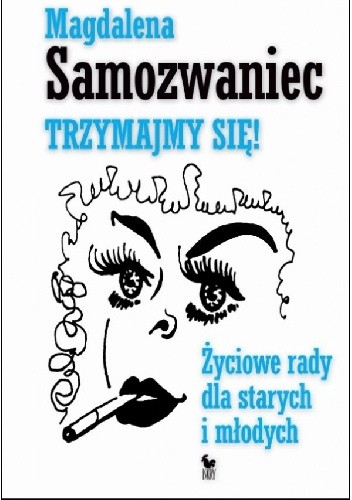 Trzymajmy się! Życiowe rady dla starych i młodych