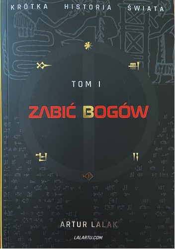 Zabić bogów. Krótka historia świata. Tom I