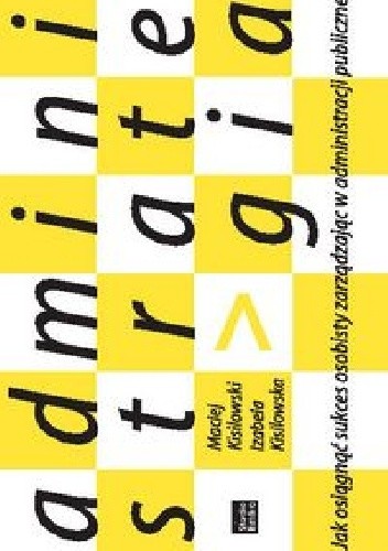 Administrategia. Jak osiągnąć sukces osobisty zarządzając w administracji publicznej