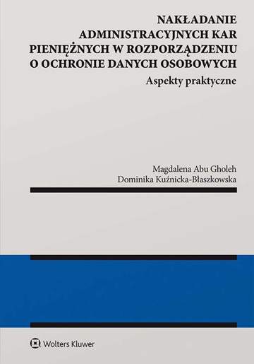 Nakładanie administracyjnych kar pieniężnych w rozporządzeniu o ochronie danych osobowych. Aspekty praktyczne