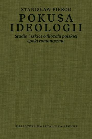 Pokusa ideologii. Studia i szkice o filozofii polskiej epoki romantyzmu