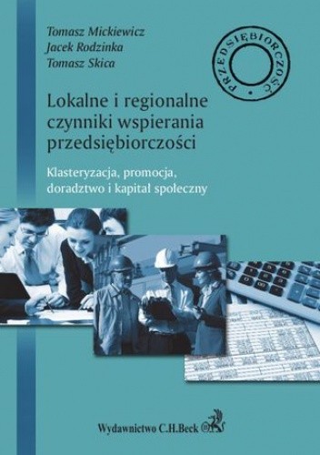 Lokalne i regionalne czynniki wsparcia przedsiębiorczości. Klasteryzacja, promocja, doradztwo i lokalny kapitał społeczny