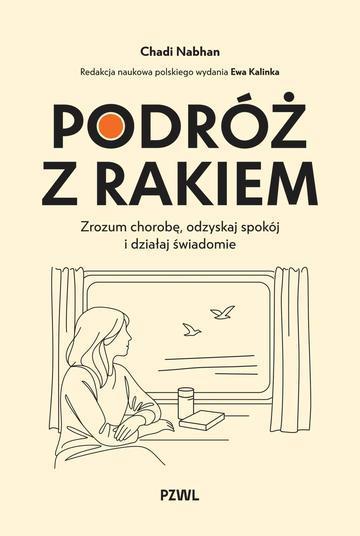 Podróż z rakiem. Zrozum chorobę, odzyskaj spokój i działaj świadomie