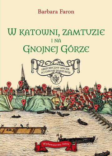 W katowni, zamtuzie i na gnojnej górze. Historyczny spacer po dawnej Warszawie