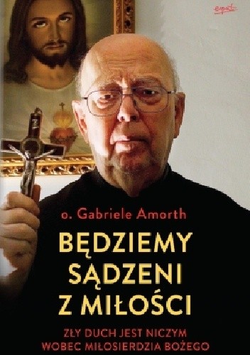 Będziemy sądzeni z miłości. Zły duch jest niczym wobec Miłosierdzia Bożego